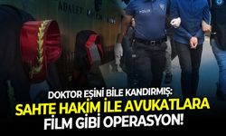 Doktor eşini bile kandırmış: Sahte hakim ile avukatlara film gibi operasyon!