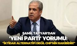 AK Partili Şamil Tayyar'dan 'YENİ Parti' yorumu: "İktidar alternatifi değil CHP'nin rakibidir!"
