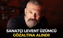 SON DAKİKA Sanatçı Levent Üzümcü gözaltına alındı!