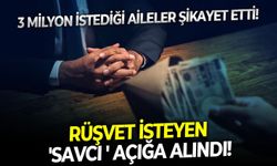 3 Milyon istediği aileler şikayet etti: Rüşvet isteyen 'savcı ' açığa alındı!
