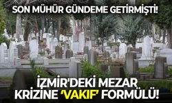 Son Mühür gündeme getirmişti! İzmir'deki mezar krizine vakıf formülü!