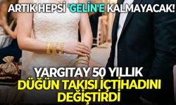 Yargıtay 50 yıllık düğün takısı içtihadını değiştirdi: Artık hepsi 'gelin'e kalmayacak!