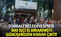 Torbalı Belediyesi'nde 800 işçi iş bırakmıştı: Görüşmeden karar çıktı!