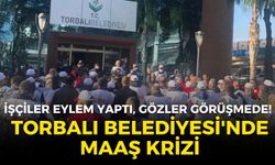 Torbalı Belediyesi'nde maaş krizi: İşçiler iş bıraktı, gözler yarınki görüşmede