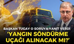 İzmir Büyükşehir Meclisi'nde Başkan Tugay’a o soruya yanıt verdi: Yangın söndürme uçağı alınacak mı!