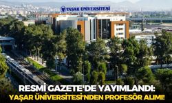Resmi Gazete'de yayımlandı: Yaşar Üniversitesi'nden profesör alımı!
