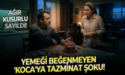 Ağır kusurlu sayıldı: Yemeği beğenmeyen 'koca'ya tazminat şoku!