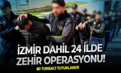 80 torbacı tutuklandı: İzmir dahil 24 ilde zehir operasyonu!