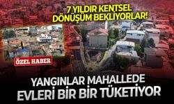 7 yıldır kentsel dönüşüm bekliyorlar! Yangınlar mahallede evleri bir bir tüketiyor