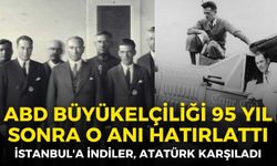 İstanbul'a indiler, Atatürk karşıladı: ABD Büyükelçiliği 95 yıl sonra o anı yeniden hatırlattı