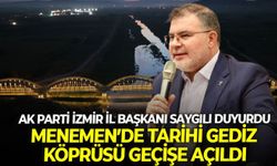 AK Parti İzmir İl Başkanı Saygılı duyurdu: Menemen’de tarihi Gediz Köprüsü geçişe açıldı