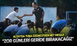 Altay'da Tuna Üzümcü'den net mesaj! "Zor günleri geride bırakacağız"