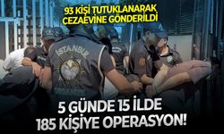 93 kişi tutuklanarak cezaevine gönderildi: 5 günde 15 ilde 185 kişiye operasyon!
