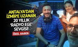 Antalya’dan İzmir’e uzanan 20 yıllık ‘Radyo Ege’ sevgisi!