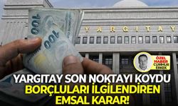 Yargıtay son noktayı koydu: Borçluları ilgilendiren emsal karar!