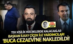 Tek kişilik hücrelerde kalacaklar: Başkan İlkay Çiçek ile yardımcıları 'Buca Cezaevi'ne nakledildi!