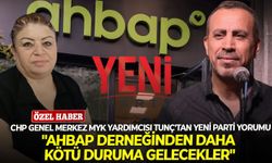 CHP Genel Merkez MYK Yardımcısı Tunç'tan YENİ Parti yorumu: "AHBAP derneğinden daha kötü duruma gelecekler"