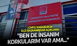 CHP'li Karaburun ilçe başkanından açıklama: " Ben de insanım korkularım var ama..."