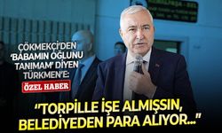 Çölmekçi’den ‘Babamın oğlunu tanımam’ diyen Türkmen’e: ‘’Torpille işe almışsın, belediyeden para alıyor...”