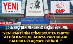 Çölmekçi’den Menderes seçimi yorumu: ‘’YENİ Parti’nin Etimesgut’ta CHP’ye attığı kazık ve adaya yaptıkları saldırı uzlaşmayı bitirdi…’’