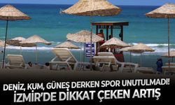 Deniz, kum, güneş derken spor unutulmadı! İzmir’de dikkat çeken artış