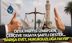 DEVA Partisi İzmir’den, çerçeve yasaya şartlı destek... “Barışa evet, hukuksuzluğa hayır!”