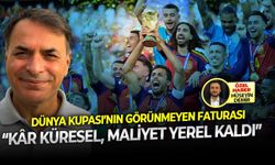 Dünya Kupası’nın görünmeyen faturası: “Kâr küresel, maliyet yerel kaldı”