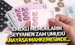 Emekli memurların 'seyyanen zam' umudu AYM’de! “Yılların emeği emekli olunca yok olmaz”