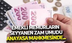 Emekli memurların 'seyyanen zam' umudu AYM’de! “Yılların emeği emekli olunca yok olmaz”