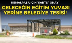 Geleceğin eğitim yuvası yerine, belediye tesisi! Kemalpaşa için ‘şartlı’ onay