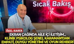 Ekran çağında aile içi iletişim: Klinik Psikolog Şenel Karaman’dan empati, duygu yönetimi ve oyun rehberi