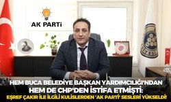 Hem Buca Belediye Başkan Yardımcılığı'ndan hem de CHP'den istifa etmişti: Eşref Çakır ile ilgili kulislerden 'AK Parti' sesleri yükseldi!