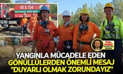 Yangınla mücadele eden gönüllülerden önemli mesaj: "Duyarlı olmak zorundayız"