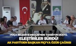 Foça Belediye Meclisi'nde tansiyon düştü, eleştiriler sürdü! AK Parti'den Başkan Fıçı'ya özür çağrısı