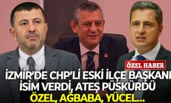İzmir’de CHP’li eski ilçe başkanı isim verdi, ateş püskürdü: Özel, Ağbaba, Yücel…