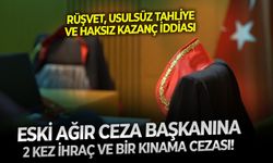 Rüşvet, usulsüz tahliye ve haksız kazanç iddiası: Eski ağır ceza başkanına 2 kez ihraç ve bir kınama cezası!