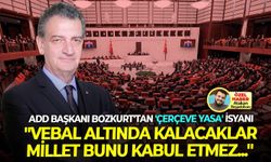 ADD Başkanı Bozkurt’tan, iktidara ‘Çerçeve Yasa’ isyanı: “Vebal altında kalacaklar, millet bunu kabul etmez...”