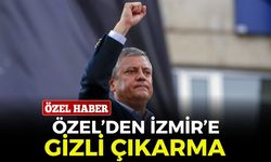 Özel’den, İzmir’e gizli çıkarma!