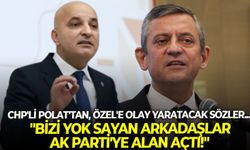 CHP'li Polat'tan, Özel'e olay yaratacak sözler... "Bizi yok sayan arkadaşlar AK Parti'ye alan açtı!"