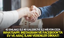 42 emlakçı ile 40 galericiye 8,2 milyon ceza: WhatsApp, Instagram ve Facebook'ta ev ve araç ilanı verenler dikkat!