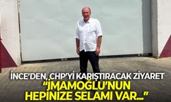 İnce’den, CHP’yi karıştıracak ziyaret: “İmamoğlu’nun hepinize selamı var...”