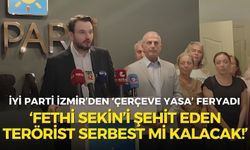 İYİ Parti İzmir’den ‘Çerçeve Yasa’ feryadı: Fethi Sekin’i şehit eden terörist serbest mi kalacak!