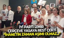 İYİ Parti İzmir’den, Çerçeve Yasa’ya rest: “İhanetin zaman aşımı olmaz...”