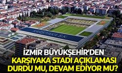 İzmir Büyükşehir’den Karşıyaka Stadı açıklaması: Durdu mu, devam ediyor mu?