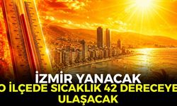 İzmir yanacak! O ilçede sıcaklık 42 dereceye ulaşacak 5 Ağustos 2026