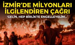İzmir’de milyonları ilgilendiren çağrı: Bu hatalar orman yangını riskini artırıyor