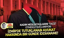 Kadın meslektaşlarını 'taciz' etmekle suçlanıyor: İzmir'de tutuklanan avukat hakkında bir günde iddianame!
