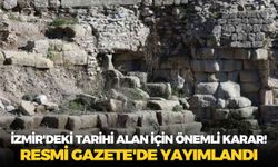 İzmir'deki tarihi alan için önemli karar! Resmi Gazete'de yayımlandı