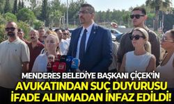 Menderes Belediye Başkanı Çiçek’in avukatından suç duyurusu: İfade alınmadan infaz edildi!