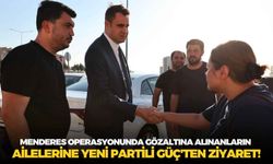 Menderes operasyonunda gözaltına alınanların ailelerine YENİ Partili Güç'ten ziyaret!